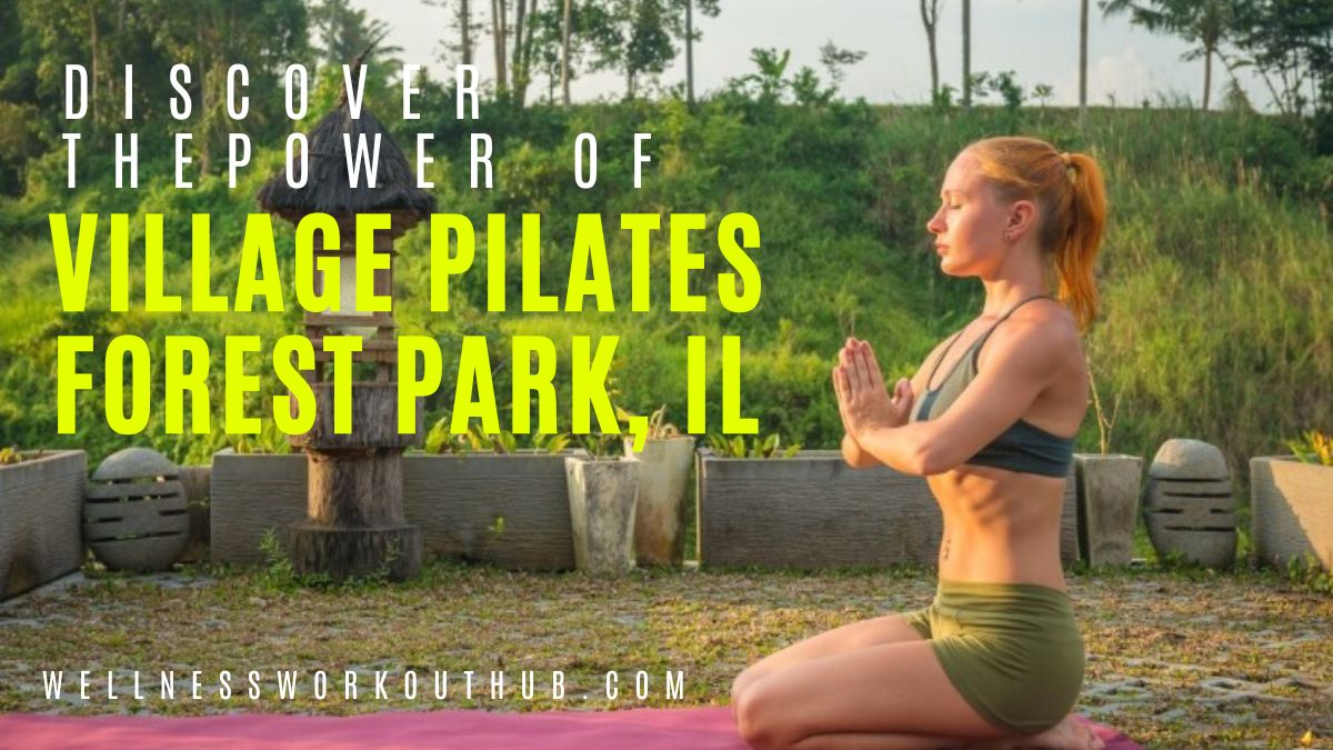 Discover the Power of Village Pilates Forest Park, IL