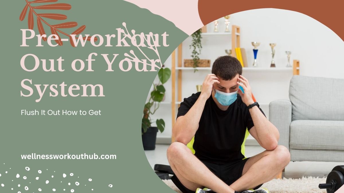 Flush It Out How to Get Pre-workout Out of Your System