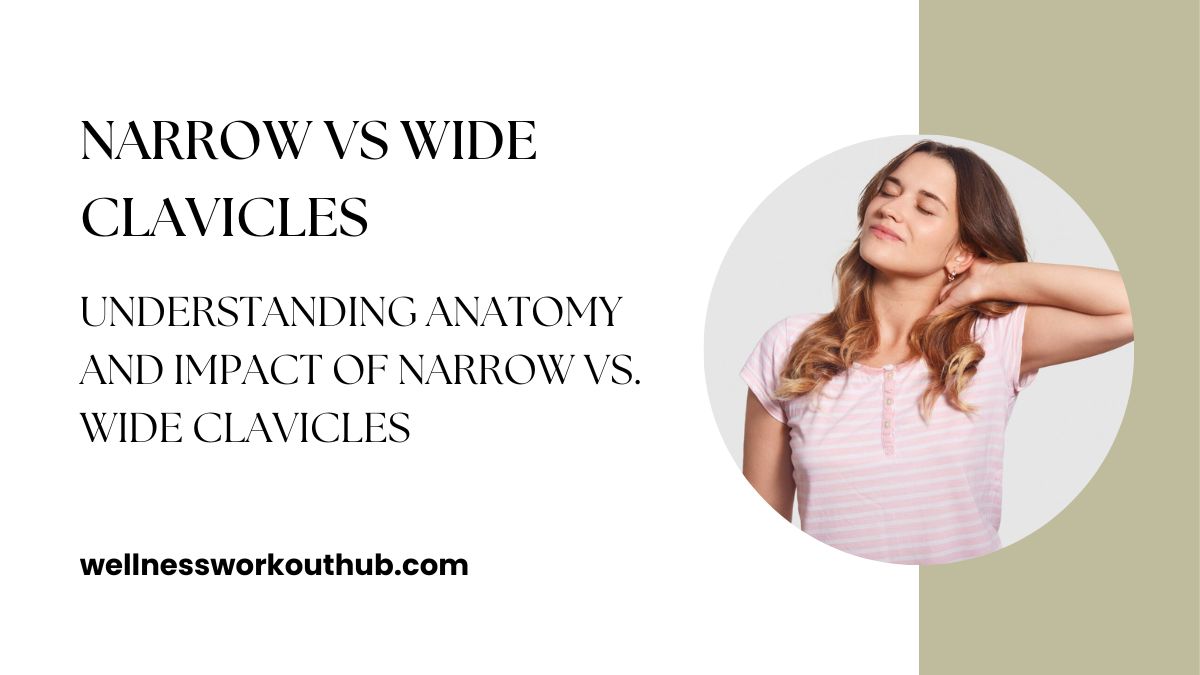 Understanding Anatomy and Impact of Narrow vs. Wide Clavicles