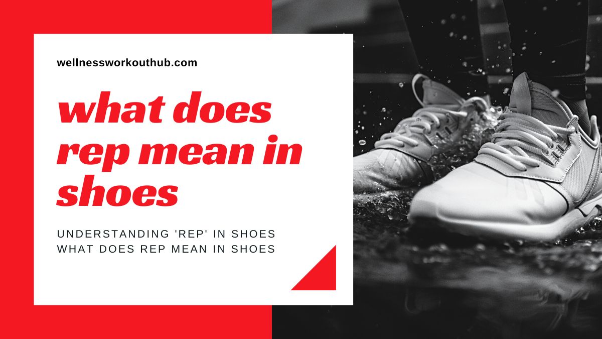 Understanding ‘Rep’ in Shoes what does rep mean in shoes