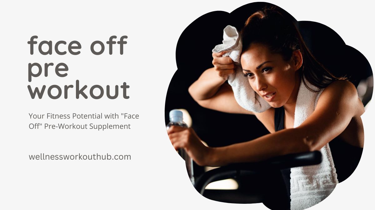 Your Fitness Potential with “Face Off” Pre-Workout Supplement