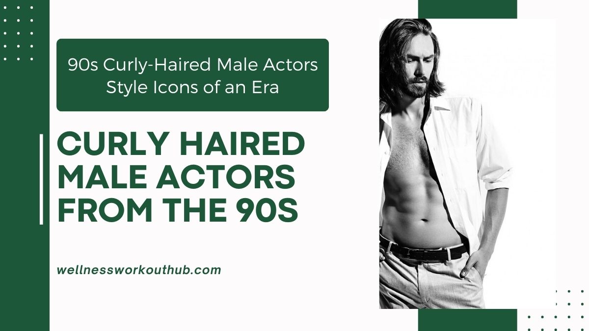 90s Curly-Haired Male Actors Style Icons of an Era