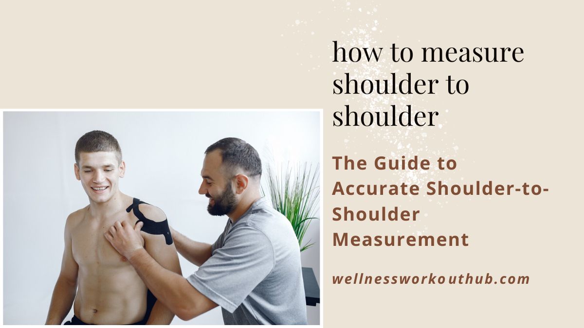 The Guide to Accurate Shoulder-to-Shoulder Measurement