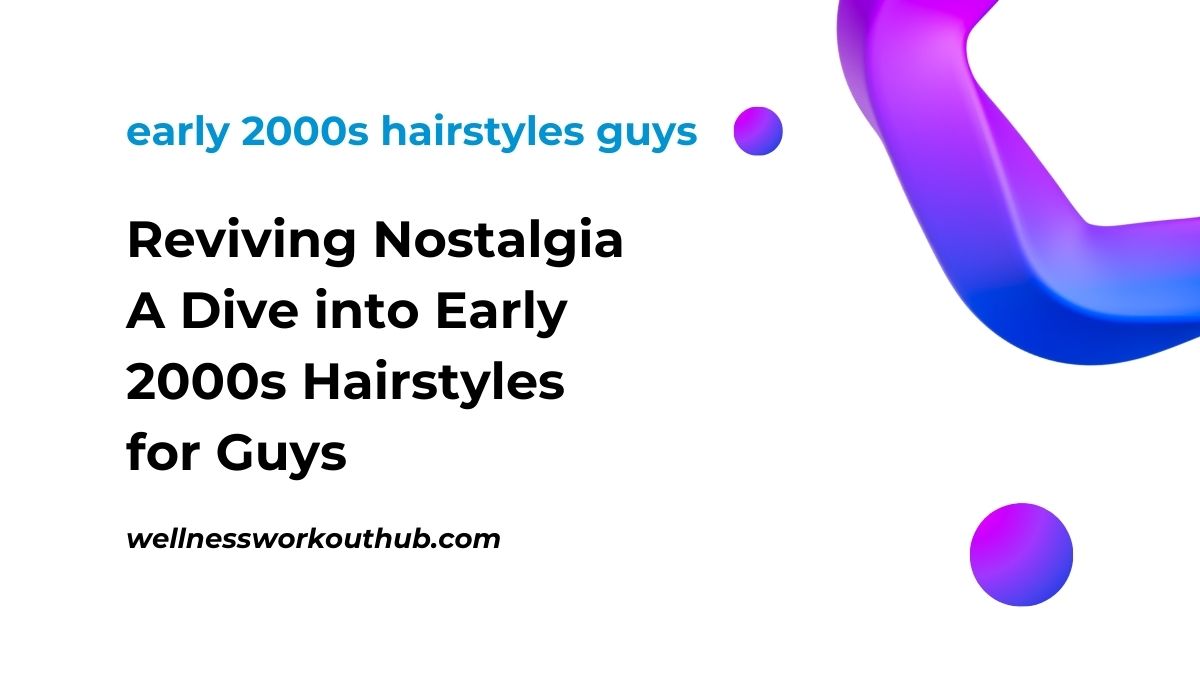 Reviving Nostalgia A Dive into Early 2000s Hairstyles for Guys