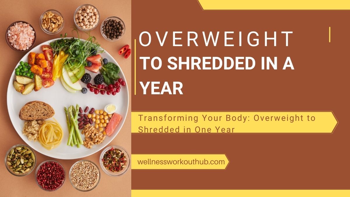 Transforming Your Body: Overweight to Shredded in One Year