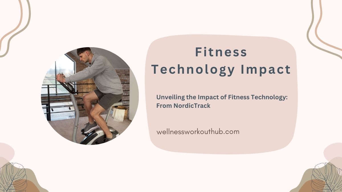 Unveiling the Impact of Fitness Technology: From NordicTrack
