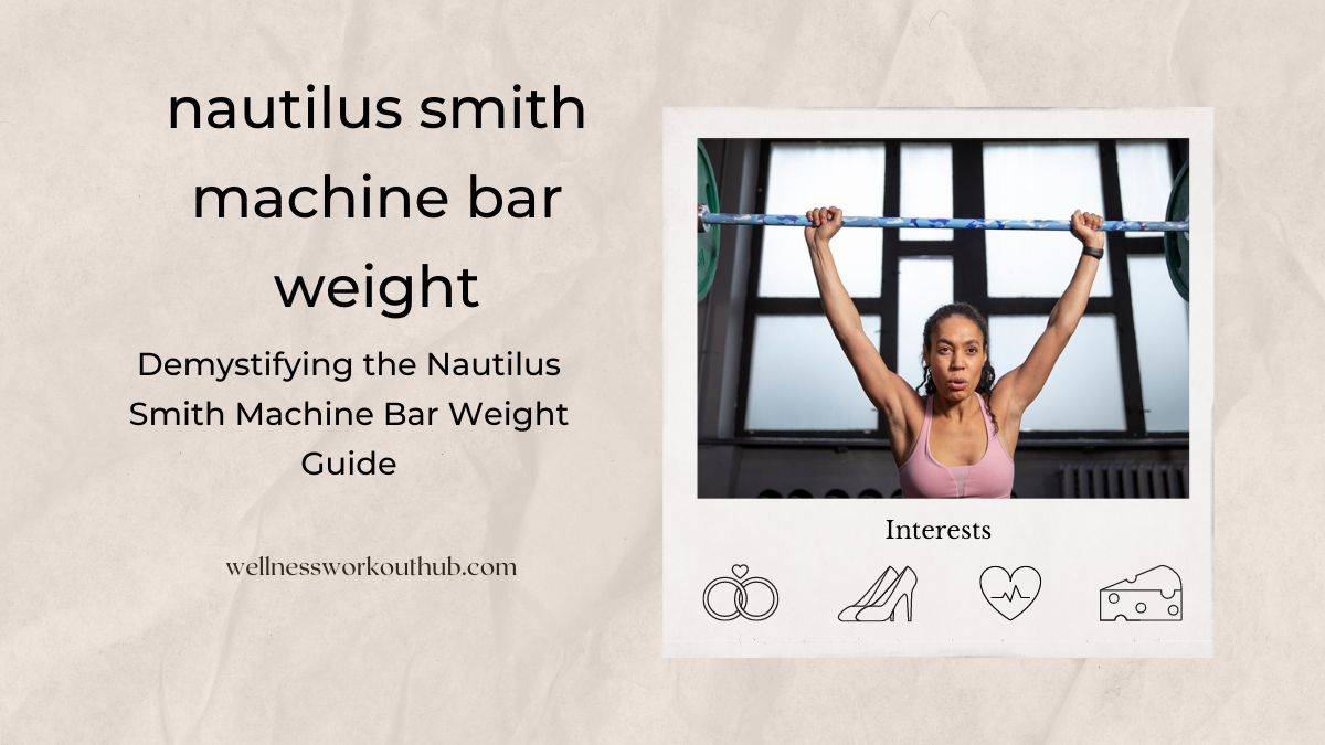 Demystifying the Nautilus Smith Machine Bar Weight Guide