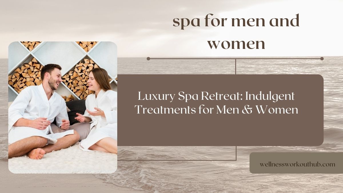 Luxury Spa Retreat: Indulgent Treatments for Men & Women
