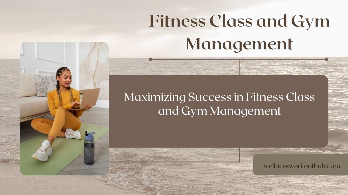 Maximizing Success in Fitness Class and Gym Management