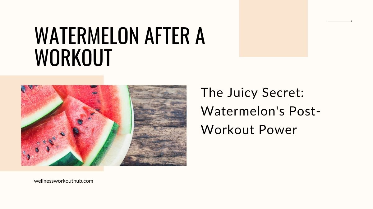 The Juicy Secret: Watermelon's Post-Workout Power