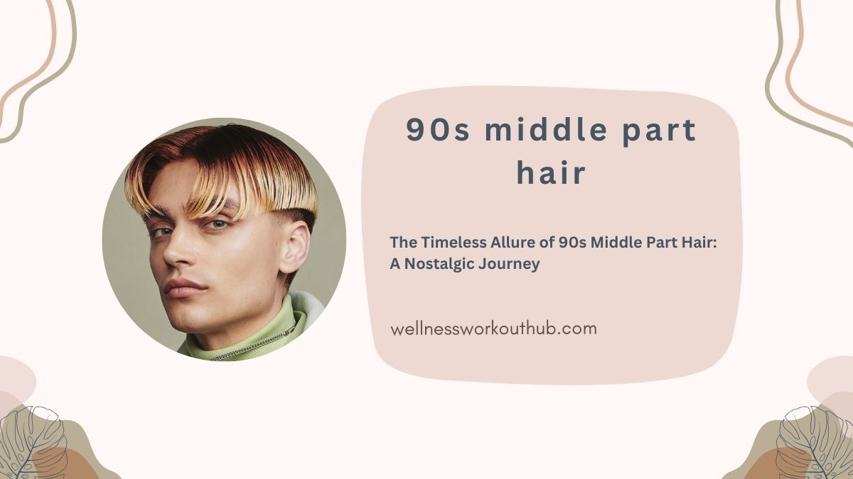 The Timeless Allure of 90s Middle Part Hair: A Nostalgic Journey